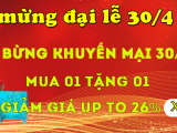 Tưng bừng khuyến mại 30/4 -1/5:  MUA 01 TẶNG 01  & Giảm giá UP TO 26%